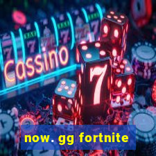 now. gg fortnite